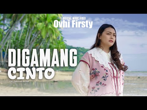 Ovhi Firsty - Digamang Cinto ( Official Music Video)