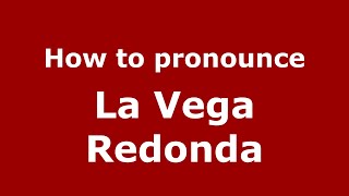 How to pronounce La Vega Redonda
