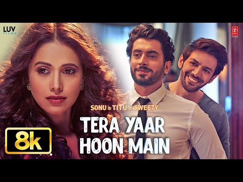 Tera Yaar Hoon Main 8K Video | Arijit Singh | Kartik Aaryan | Sonu Ke Titu Ki Sweety | Rochak Kohli