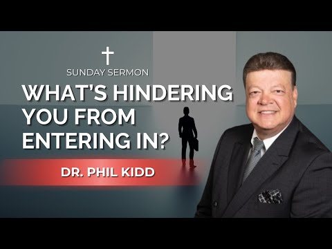 What's Hindering You from Entering In? | Dr. Phil Kidd