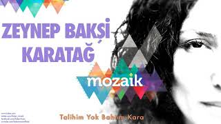 Zeynep Bakşi Karatağ - talihim yok bahtim kara