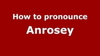 How to pronounce Anrosey