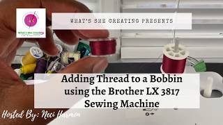 Adding Thread to a Bobbin using Brother LX3817 Sewing Machine Part 3