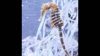 Taken by Trees - Dreams