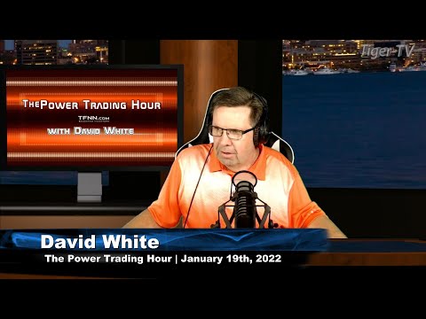 January 19th, Power Trading Hour with David White on TFNN - 2022