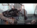 Jackson Browne "Something Fine" (Acoustic)