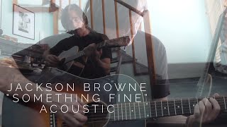 Jackson Browne &quot;Something Fine&quot; (Acoustic)