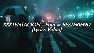 XXXTENTACION - Pain = BESTFRIEND (Lyrics Video)