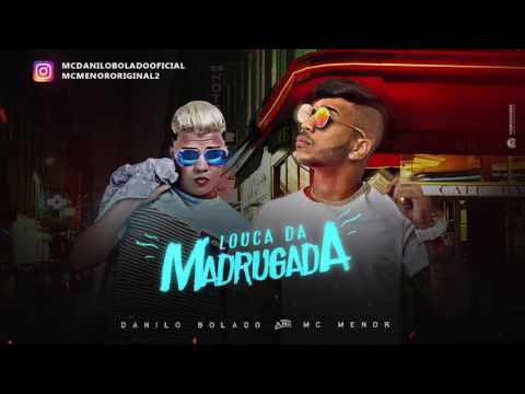 MC DANILO BOLADO E MC MENOR - LOUCA DA MADRUGADA - MÚSICA NOVA 2017