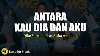 Download lagu Dike Sabrina Feat Siska Amanda - Antara Kau Dia Dan Aku (Lirik Lagu) mp3