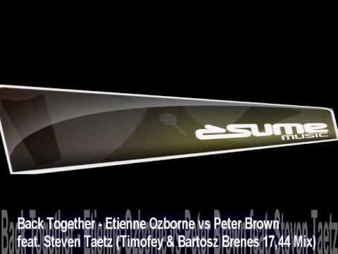 Back Together   Etienne Ozborne vs Peter Brown feat  Steven Taetz Timofey & Bartosz Brenes 17,44 Mix