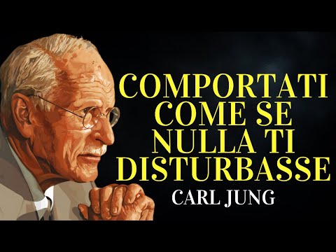 Impara a comportarti come se nulla ti disturbasse | Carl Jung
