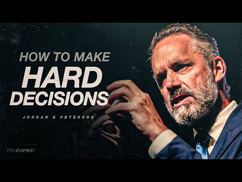 How to Make Hard Decisions - Jordan Peterson