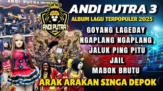 Download lagu GOYANG LAGEDAY - ANDI PUTRA 3 - ALBUM LAGU TERPOPULER 2025 mp3