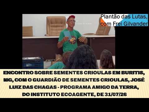ENCONTRO SOBRE SEMENTES CRIOULAS, BURITIS/MG, GUARDIÃO DE SEMENTES CRIOULAS - ECOAGENTE, DE 31/07/26