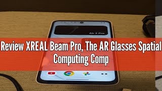 Review XREAL Beam Pro, The AR Glasses Spatial Computing Companion, 3D Cameras, Android 14, Supports