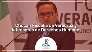 Chocan Fiscalía de Veracruz y defensores de Derechos Humanos