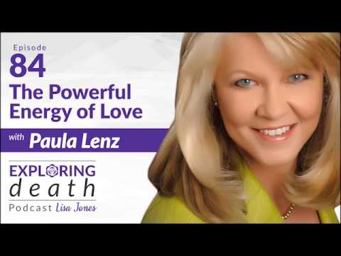 The Exploring Death Podcast: The Powerful Energy of Love with Paula Lenz - Episode 84