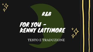 For You - Kenny Lattimore (musica con testo e traduzione)
