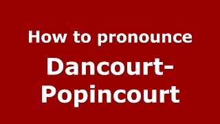 How to pronounce Dancourt-Popincourt
