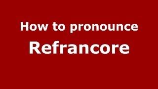 How to pronounce Refrancore