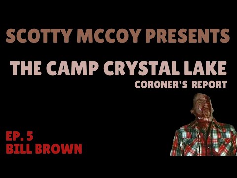 Crystal Lake Coroner's Report, Episode 5: Bill Brown