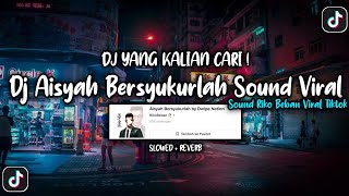 Download lagu DJ AISYAH BERSYUKURLAH SOUND RIKO BEBAN VIRAL TIKTOK YANG KALIAN CARI (SLOWED   REVERB) mp3