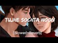 Tujhe Sochta Hoon [Slowed+Reverb]- KK | Jannat 2 | Textaudio