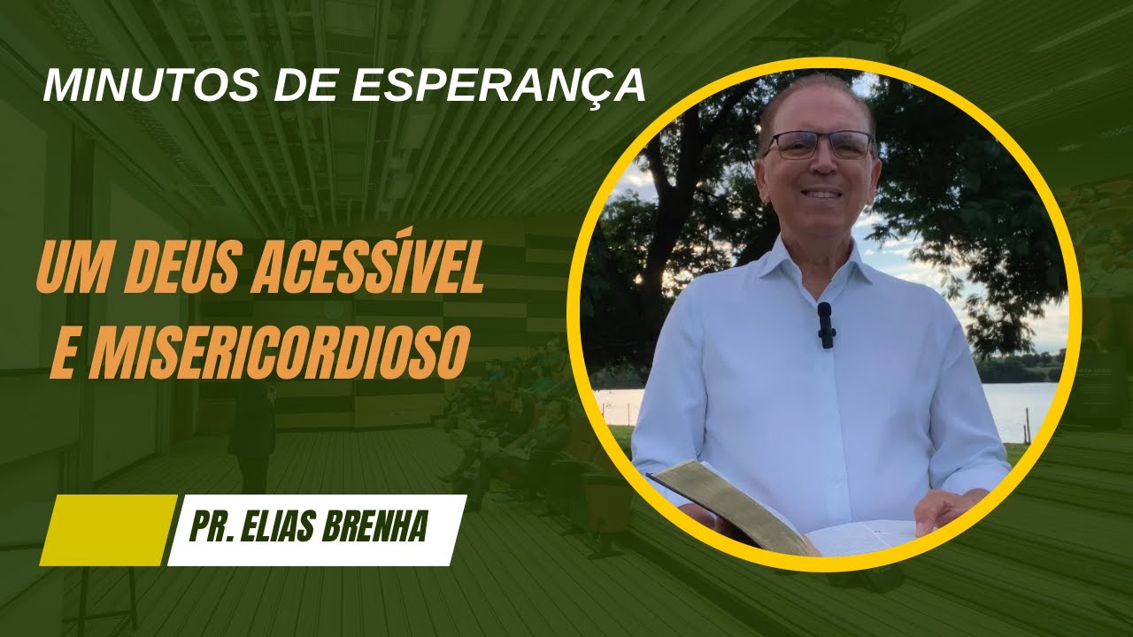 Minutos de Esperança | Um Deus Acessível e Misericordioso! com o Pr. Elias Brenha