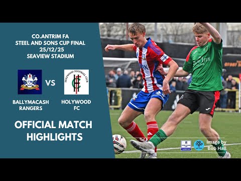 STEEL AND SONS CUP FINAL 2025 - BALLYMACASH RANGERS V HOLYWOOD FC