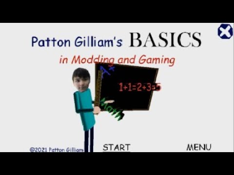 Patton Gilliam's Basics in Modding and Gaming (New Update and Baldi Basics Mod)