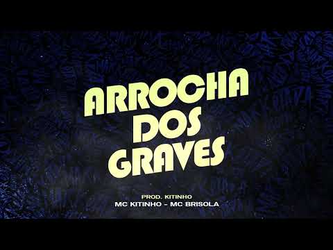 ARROCHA DOS GRAVES - MC KITINHO E MC BRISOLA