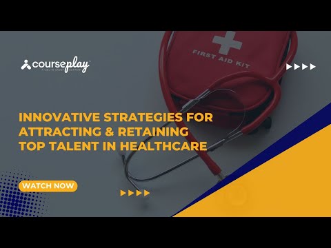 Innovative Strategies for Attracting & Retaining Top Talent in Healthcare