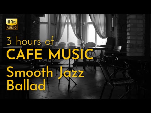 [Hi-Res] CAFE MUSIC BGM / Smooth Jazz Ballad / 3hrs / BGM for Relaxing, Working, and Studying