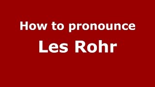 How to pronounce Les Rohr
