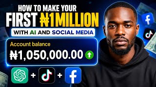 How to Make Your First 1 Million Naira with AI and Social Media