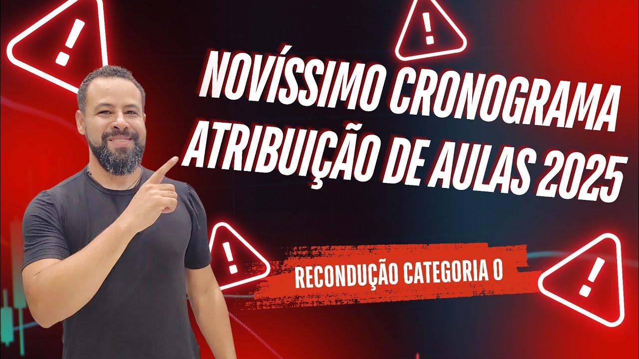 NOVO, NOVÍSSIMO CRONOGRAMA DE ATRIBUIÇÃO DE AULAS 2025 - RECONDUÇÃO CATEGORIA O