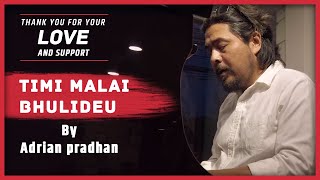 Video thumbnail of "ADRIAN PRADHAN  - Timi Malai Bhulideu (Piano Unplugged)"