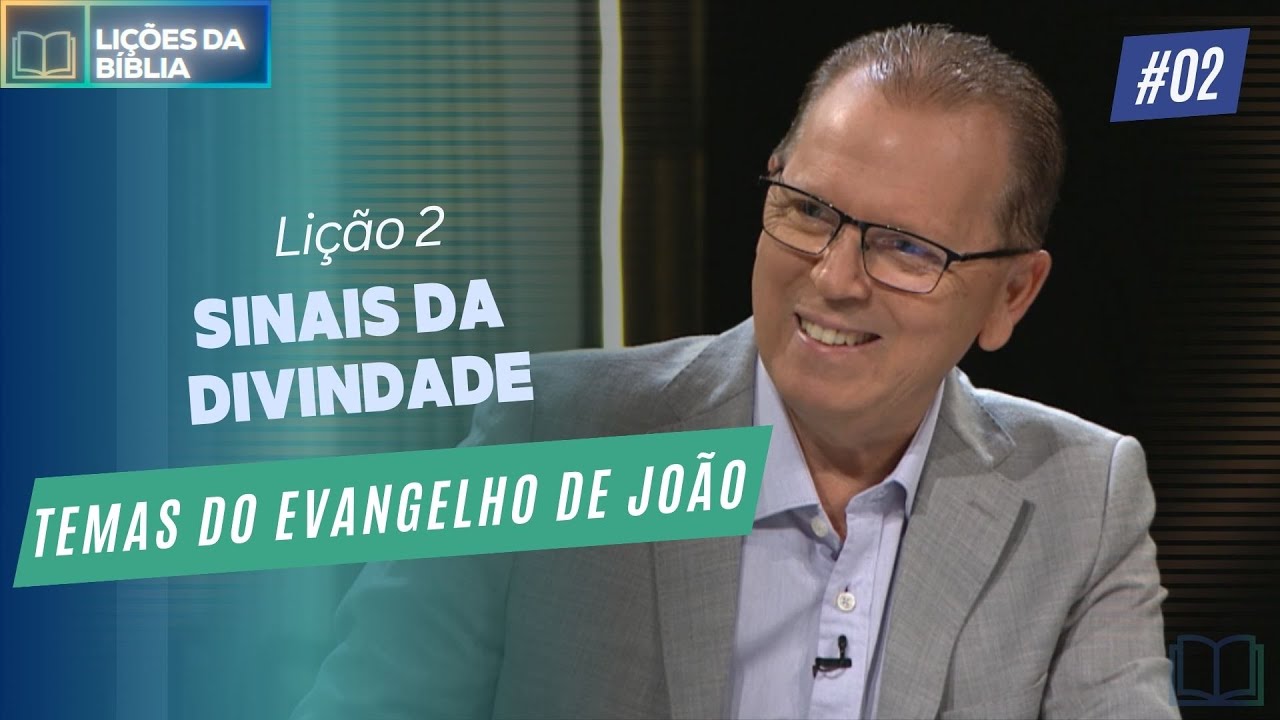 Lição 2 - Sinais da Divindade ( Temas do Evangelho de João )