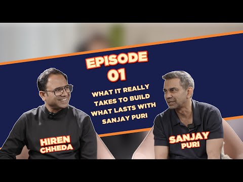 Ep 01 | What It Really Takes to Build What Lasts - Sanjay Puri x Hiren Chheda