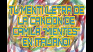 Tú Menti (Letra de la Canción de Camila &quot;Mientes&quot; en italiano)