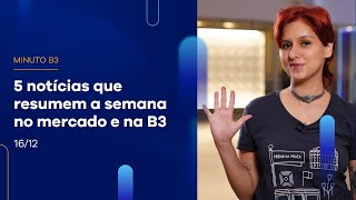 Veja 5 fatos que marcaram a semana no mercado financeiro | Minuto B3 – 16/12/2022 Veja 5 fatos que marcaram a semana no mercado financeiro | Minuto B3 – 16/12/2022