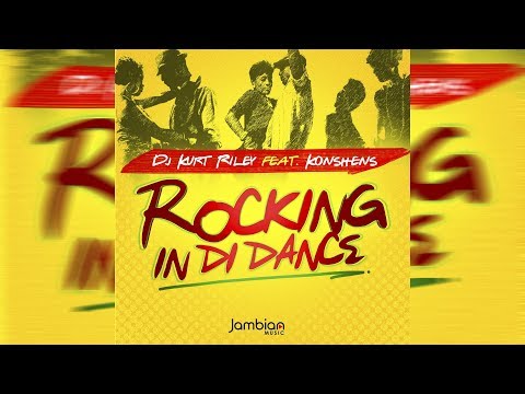 DJ Kurt Riley Ft. Konshens - Rocking In Di Dance - August 2018