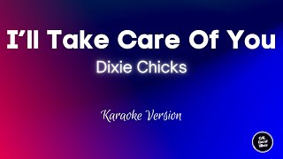 Dixie Chicks - I&#39;ll Take Care Of You (Karaoke)