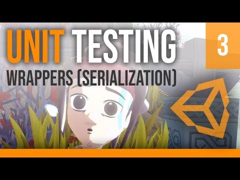 Unit Testing Part Iii Wrapper Serialization Unity Tutorial