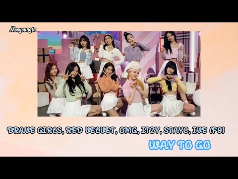 [HAN/ROM] BRAVE GIRLS, RED VELVET, OMG, ITZY, STAYC, IVE (F9)- 'WAY TO GO' Lyrics