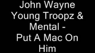 Put a Mac On Him - Mental Ft John Wayne And Young Troopz - Kill Or Be Killed Mixtape