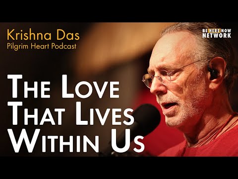 Krishna Das on the Love that Lives Within Us - Pilgrim Heart Ep. 130