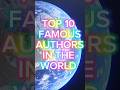 Top 10 Famous Authors In The World World Author Top 10