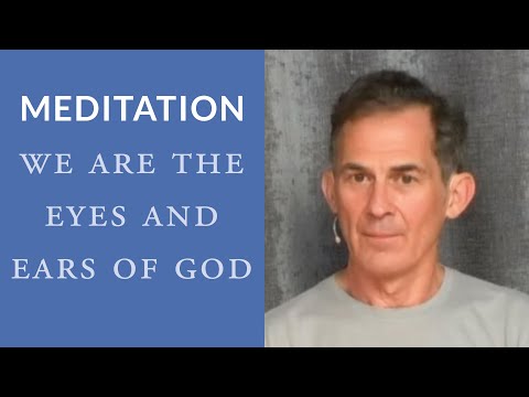 Guided Meditation: We Are the Eyes and Ears of God